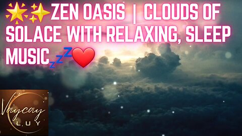 Zen oasis, clouds of solace, relaxing sleep music, meditation