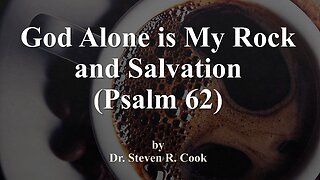 God Alone is My Rock and Salvation - Psalm 62