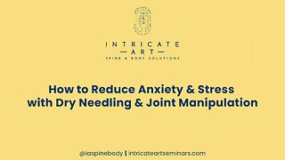 How to Reduce Anxiety & Stress with Dry Needling & Joint Manipulation