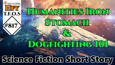 HFY Sci-Fi Short Stories - Humanities Iron Stomach & Dogfighting 101 (r/HFY TFOS# 817)