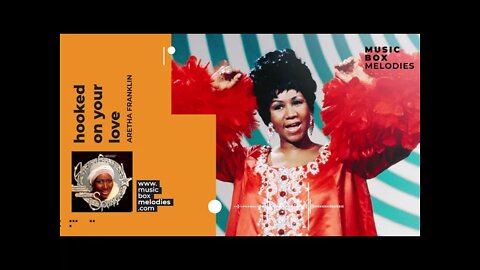 [Music box melodies] - Hooked on Your Love by Aretha Franklin
