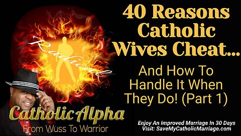 40 Reasons Catholic Wives Cheat And How To Handle It When They Do! - Part 1 (ep174)