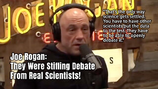 Joe Rogan: They Were Stifling Debate From Real Scientists!