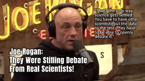 Joe Rogan: They Were Stifling Debate From Real Scientists!