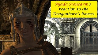 Njada Stonearm's Reaction to the Dragonborn's houses