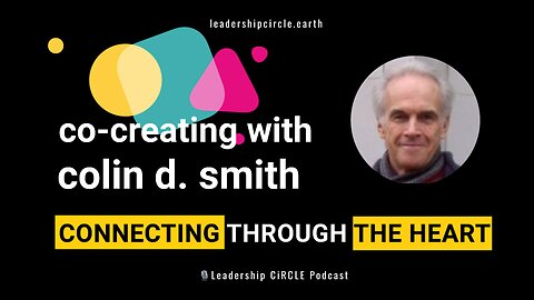 Co-Creating with Colin D. Smith: Connecting through the Heart.