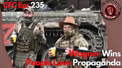Council on Future Conflict Episode 235: Wagner Wins, People Love Propaganda