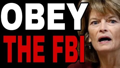 RINO LISA MURKOWSKI TELLS VOTERS NOT TO QUESTION THE FBI OR GOVERNMENT