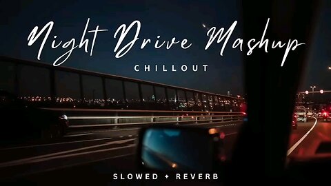 Night Drive mashup | Road Trip Long Drive Mashup |slow and reverb | lo-fi song | 2023