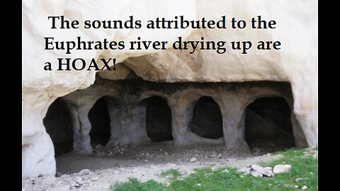 The sounds attributed to the Euphrates River are a BIG HOAX!