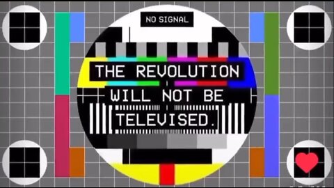 The revolution will not be televised!
