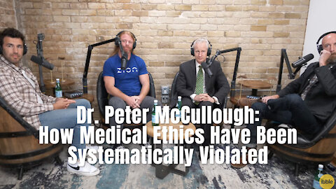 Dr. Peter McCullough: How Medical Ethics Have Been Systematically Violated