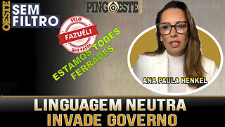 Linguagem neutra invade de vez o governo lula [ANA PAULA HENKEL]