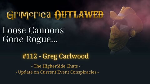 112- Greg Carlwood, The Higherside Chats. Current Event Conspiracies. Archaix and Fort