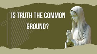 Is truth the common ground?