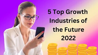 5 top growth industries of the future 2022