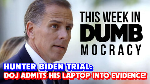 This Week in DUMBmocracy: THEY LIED TO US! DOJ Uses Hunter's Laptop As EVIDENCE In Federal Trial!