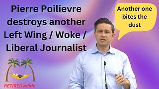 Pierre Poilievre destroys another Woke Left Wing Woke Liberal Journalist