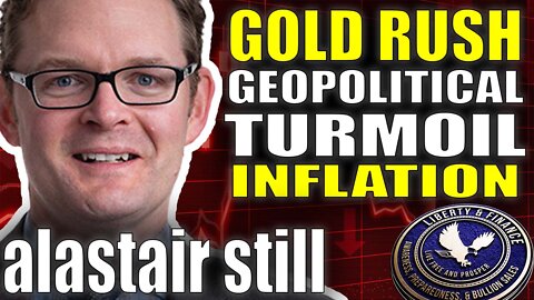 Gold Rush Amid Geopolitical Turmoil & Record Inflation | Alastair Still