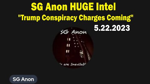 SG Anon HUGE Intel May 22: "Trump Conspiracy Charges Coming"