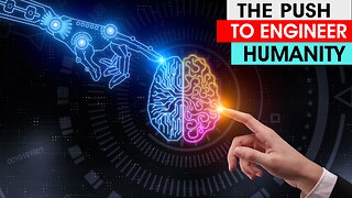 THE PUSH TO ENGINEER HUMANITY:WHAT'S THE DEAL