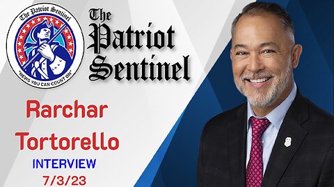 Rarchar Tortorello Interview | Patriot Sentinel Podcast