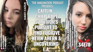 S4E78 | Caitlin - Child Rape Survivor's Pursuit to Find Fugitive Kevin Ahern & Uncovering L.A.
