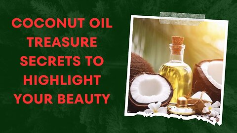 Coconut oil treasure secrets to highlight your beauty