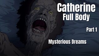 Catherine Full Body Part 1 - Myterious Dreams