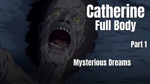 Catherine Full Body Part 1 - Myterious Dreams