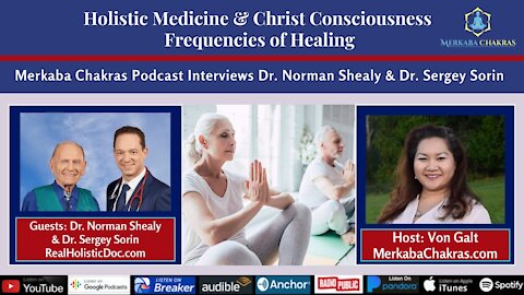 Holistic Medicine & Christ Consciousness Healing w/Dr. Shealy + Dr. Sorin: Merkaba Chakras #60