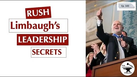 RUSH LIMBAUGH'S LEADERSHIP SECRETS [EPISODE 143]
