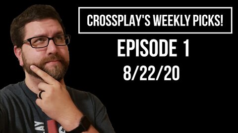 Crossplay's Weekly Picks! Episode 1 (8/22/20)