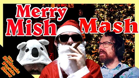 Merry Mish Mash | The Sardonic Pickle Show