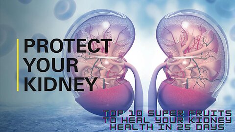 Top 10 Super Fruits To Heal Your Kidney Health In 25 Days