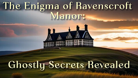 The Enigma of Ravenscroft Manor: Ghostly Secrets Revealed