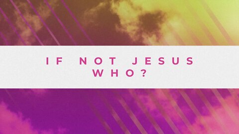 If Not Jesus, Who? | Dave Hoffman | Message Only