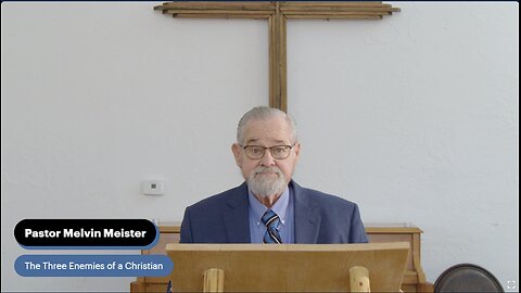 Pastor Melvin Meister- The Three Enemies of a Christian