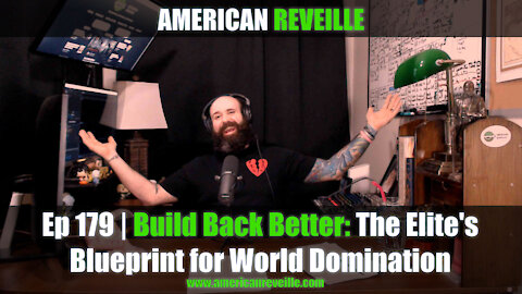 Ep 179 | Build Back Better: The Elite's Blueprint for World Domination
