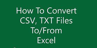 How To Convert CSV, TEXT Files To/From Excel