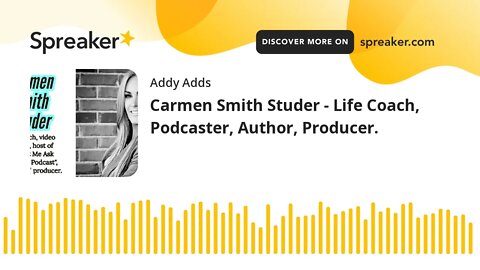 Carmen Smith Studer - Life Coach, Podcaster, Author, Producer.