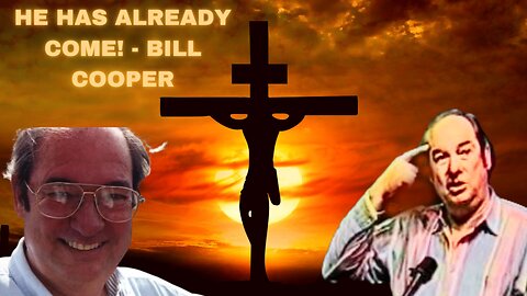 Jesus Isn't Coming, He Has Already Come! - Bill Cooper