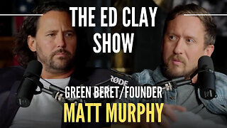 Matt Murphy - Green Beret/Founder - The Ed Clay Show Ep.13 | Human Trafficking, Education, & Culture