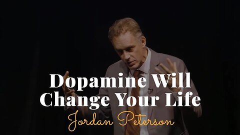 Jordan Peterson, Dopamine Will Change Your Life