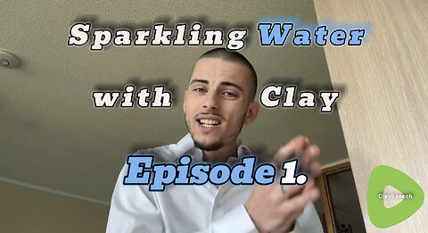 Sparkling Water with Clay Ep1