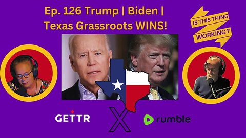 Ep. 126 Trump | Biden | Texas Grassroots Wins!!!