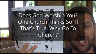Does God Worship You? One Church Thinks So. If That's True, Why Go To Church?