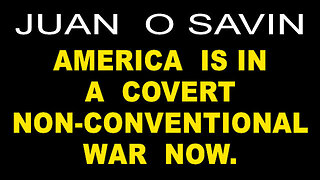 Juan O' Savin - America Is In A Covert Non-Conventional War!!!