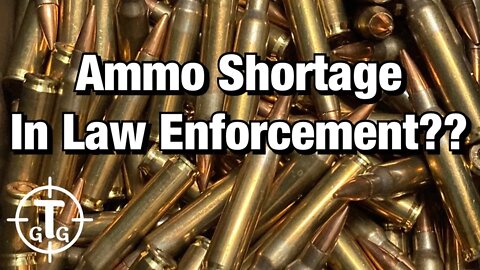 Is Ammo Shortage taking toll on Law Enforcement Agencies