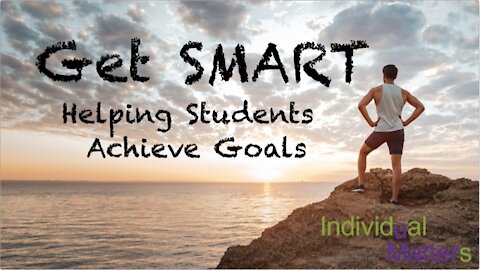 Get SMART: Helping Students Achieve Goals